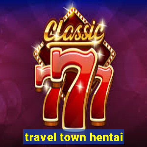 travel town hentai